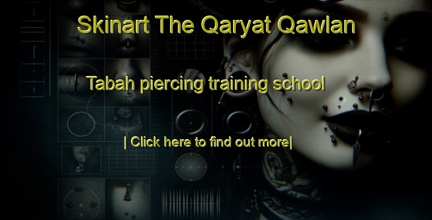 Skinart The Qaryat Qawlan Tabah piercing training school-United Kingdom