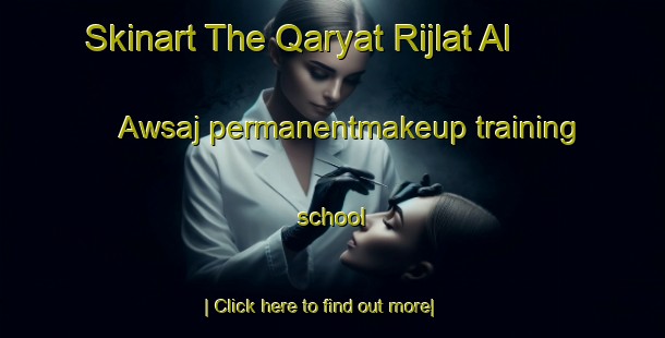 Skinart The Qaryat Rijlat Al  Awsaj permanentmakeup training school-United Kingdom