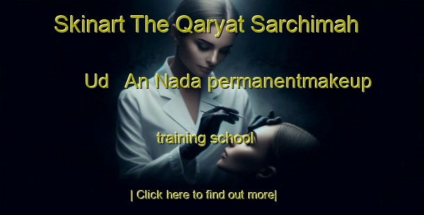 Skinart The Qaryat Sarchimah  Ud   An Nada permanentmakeup training school-United Kingdom