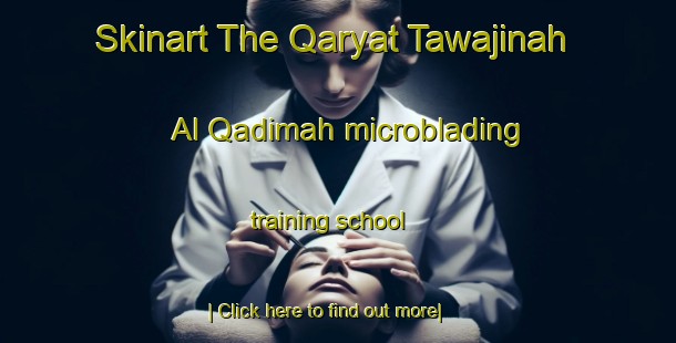 Skinart The Qaryat Tawajinah Al Qadimah microblading training school-United Kingdom