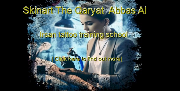 Skinart The Qaryat  Abbas Al  Irsan tattoo training school-United Kingdom