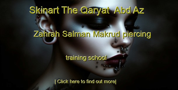 Skinart The Qaryat  Abd Az Zahrah Salman Makrud piercing training school-United Kingdom