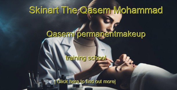 Skinart The Qasem Mohammad Qasemi permanentmakeup training school-United Kingdom