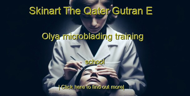 Skinart The Qater Gutran E  Olya microblading training school-United Kingdom