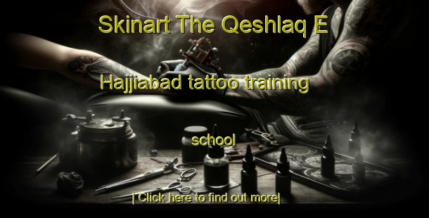 Skinart The Qeshlaq E Hajjiabad tattoo training school-United Kingdom