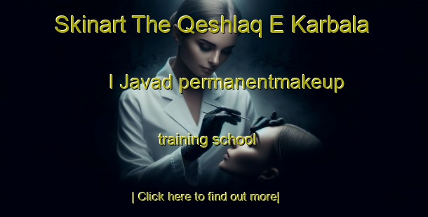 Skinart The Qeshlaq E Karbala I Javad permanentmakeup training school-United Kingdom