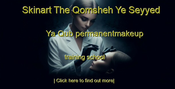 Skinart The Qomsheh Ye Seyyed Ya Qub permanentmakeup training school-United Kingdom