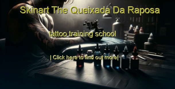 Skinart The Queixada Da Raposa tattoo training school-United Kingdom