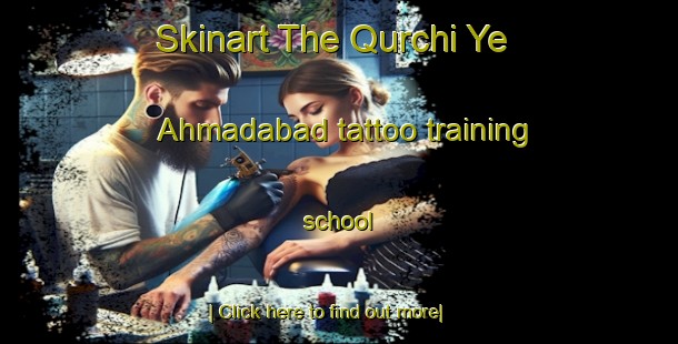 Skinart The Qurchi Ye Ahmadabad tattoo training school-United Kingdom