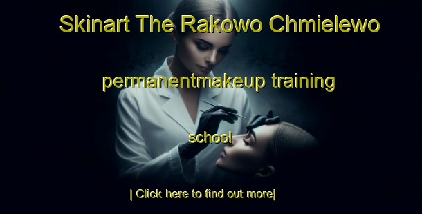 Skinart The Rakowo Chmielewo permanentmakeup training school-United Kingdom