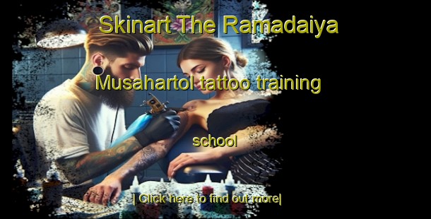 Skinart The Ramadaiya Musahartol tattoo training school-United Kingdom