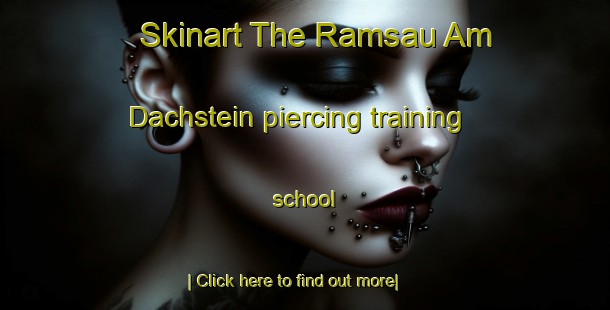 Skinart The Ramsau Am Dachstein piercing training school-United Kingdom