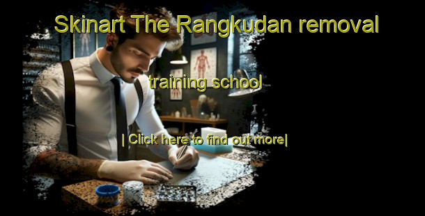 Skinart The Rangkudan removal training school-United Kingdom