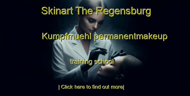 Skinart The Regensburg Kumpfmuehl permanentmakeup training school-United Kingdom