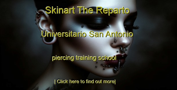 Skinart The Reparto Universitario San Antonio piercing training school-United Kingdom