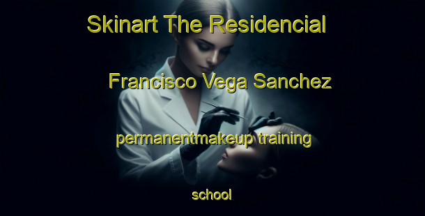 Skinart The Residencial Francisco Vega Sanchez permanentmakeup training school-United Kingdom