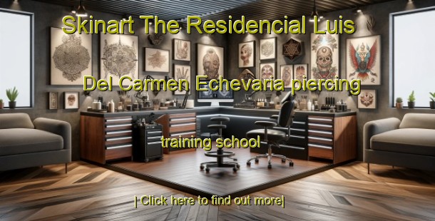 Skinart The Residencial Luis Del Carmen Echevaria piercing training school-United Kingdom