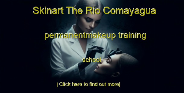 Skinart The Rio Comayagua permanentmakeup training school-United Kingdom