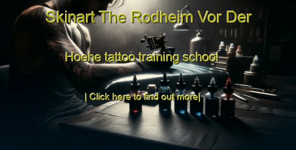 Skinart The Rodheim Vor Der Hoehe tattoo training school-United Kingdom