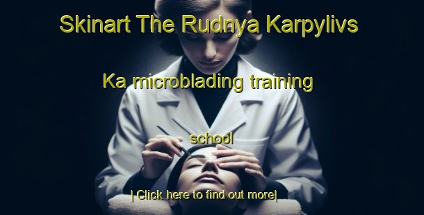 Skinart The Rudnya Karpylivs Ka microblading training school-United Kingdom