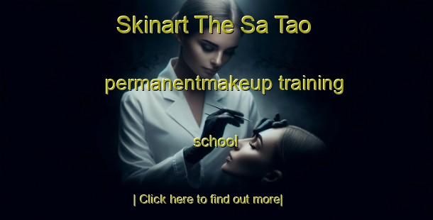 Skinart The Sa Tao permanentmakeup training school-United Kingdom