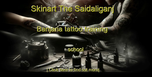 Skinart The Saidaliganj Banjaria tattoo training school-United Kingdom