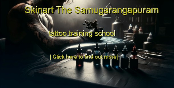 Skinart The Samugarangapuram tattoo training school-United Kingdom