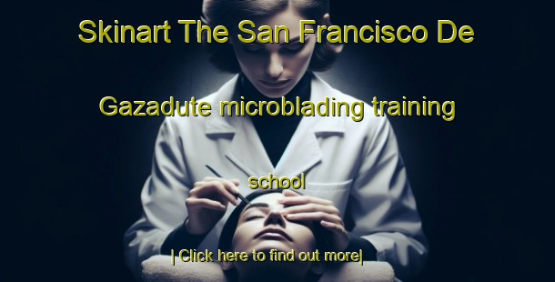 Skinart The San Francisco De Gazadute microblading training school-United Kingdom