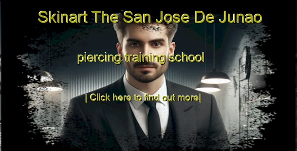 Skinart The San Jose De Junao piercing training school-United Kingdom