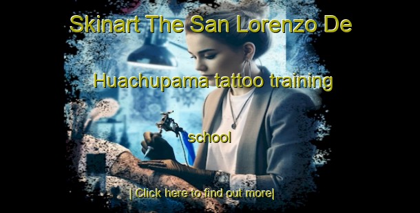 Skinart The San Lorenzo De Huachupama tattoo training school-United Kingdom