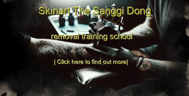 Skinart The Sanggi Dong removal training school-United Kingdom