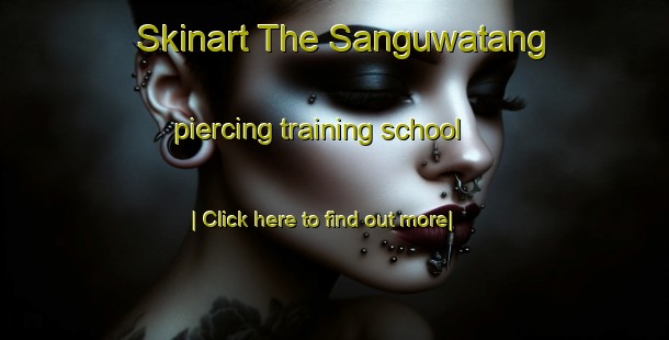 Skinart The Sanguwatang piercing training school-United Kingdom