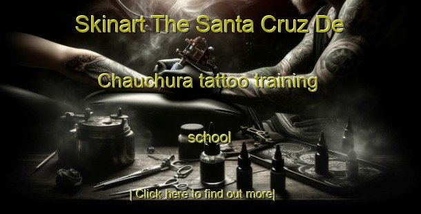 Skinart The Santa Cruz De Chauchura tattoo training school-United Kingdom