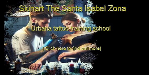 Skinart The Santa Isabel Zona Urbana tattoo training school-United Kingdom