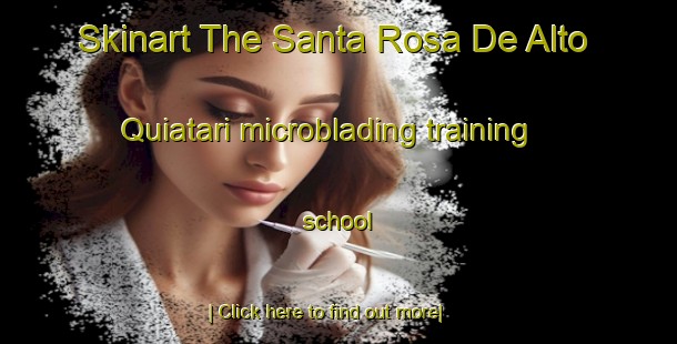 Skinart The Santa Rosa De Alto Quiatari microblading training school-United Kingdom