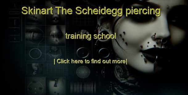 Skinart The Scheidegg piercing training school-United Kingdom