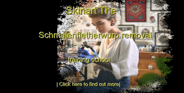 Skinart The Schmalenfletherwurp removal training school-United Kingdom