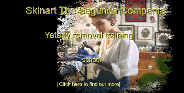 Skinart The Segunda Compania Yataity removal training school-United Kingdom