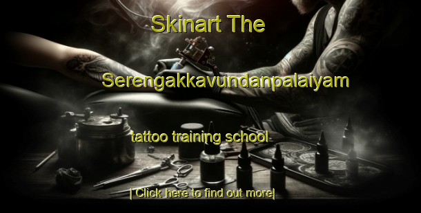 Skinart The Serengakkavundanpalaiyam tattoo training school-United Kingdom