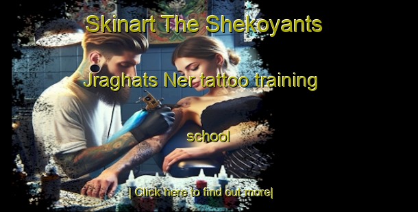 Skinart The Shekoyants  Jraghats Ner tattoo training school-United Kingdom