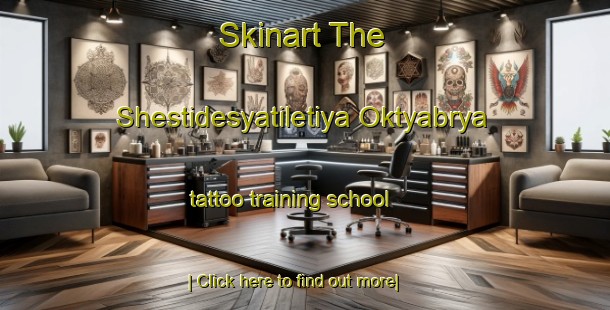 Skinart The Shestidesyatiletiya Oktyabrya tattoo training school-United Kingdom