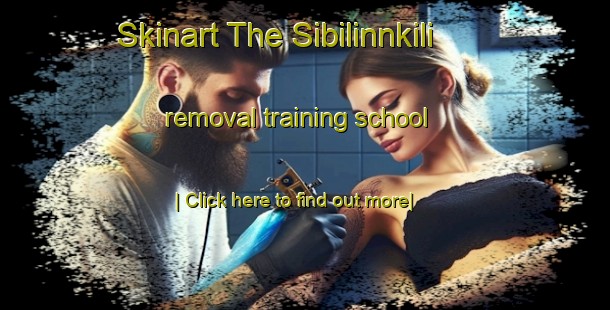 Skinart The Sibilinnkili removal training school-United Kingdom