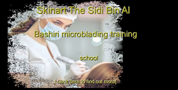 Skinart The Sidi Bin Al Bashiri microblading training school-United Kingdom