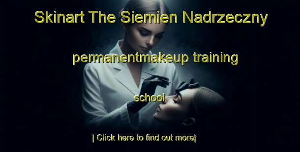 Skinart The Siemien Nadrzeczny permanentmakeup training school-United Kingdom