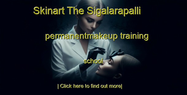 Skinart The Sigalarapalli permanentmakeup training school-United Kingdom