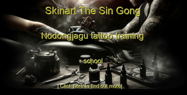 Skinart The Sin Gong Nodongjagu tattoo training school-United Kingdom