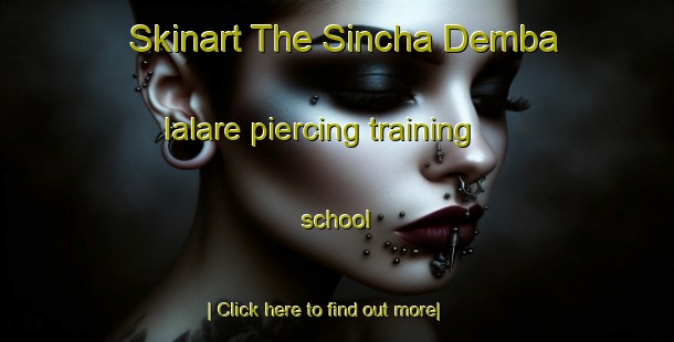 Skinart The Sincha Demba Ialare piercing training school-United Kingdom