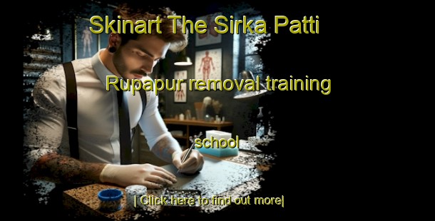 Skinart The Sirka Patti Rupapur removal training school-United Kingdom