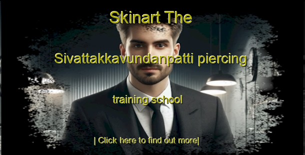 Skinart The Sivattakkavundanpatti piercing training school-United Kingdom