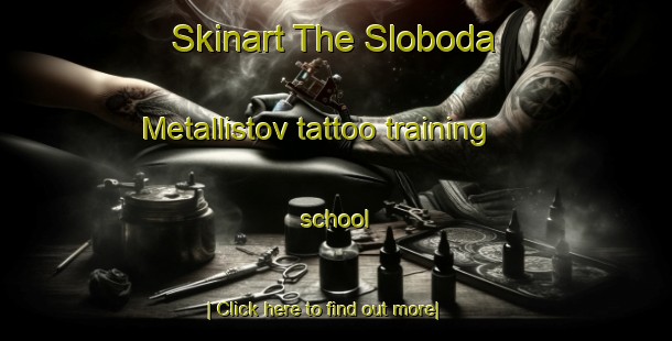 Skinart The Sloboda Metallistov tattoo training school-United Kingdom